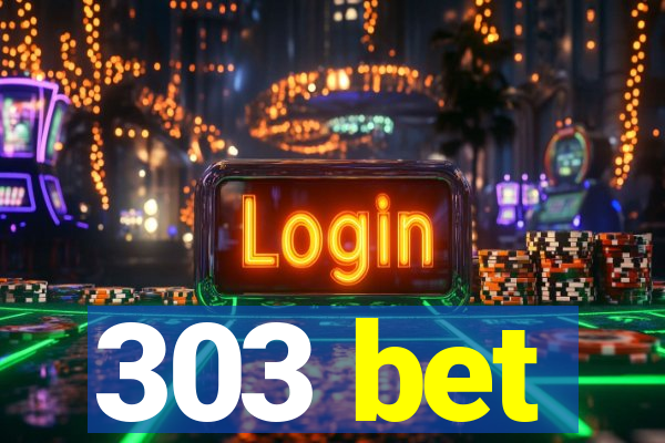 303 bet